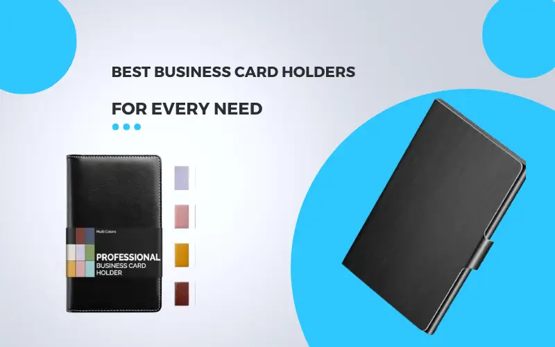 Elevate Your Professional Image: Discovering the Best Business Card Holders for Every Need